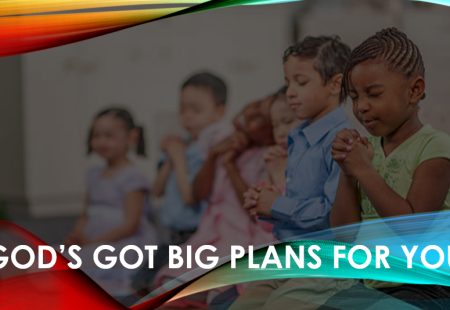 God’s Got Big Plans For You!