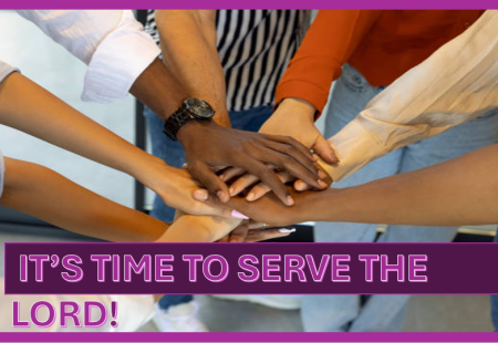 It’s Time To Serve The Lord!