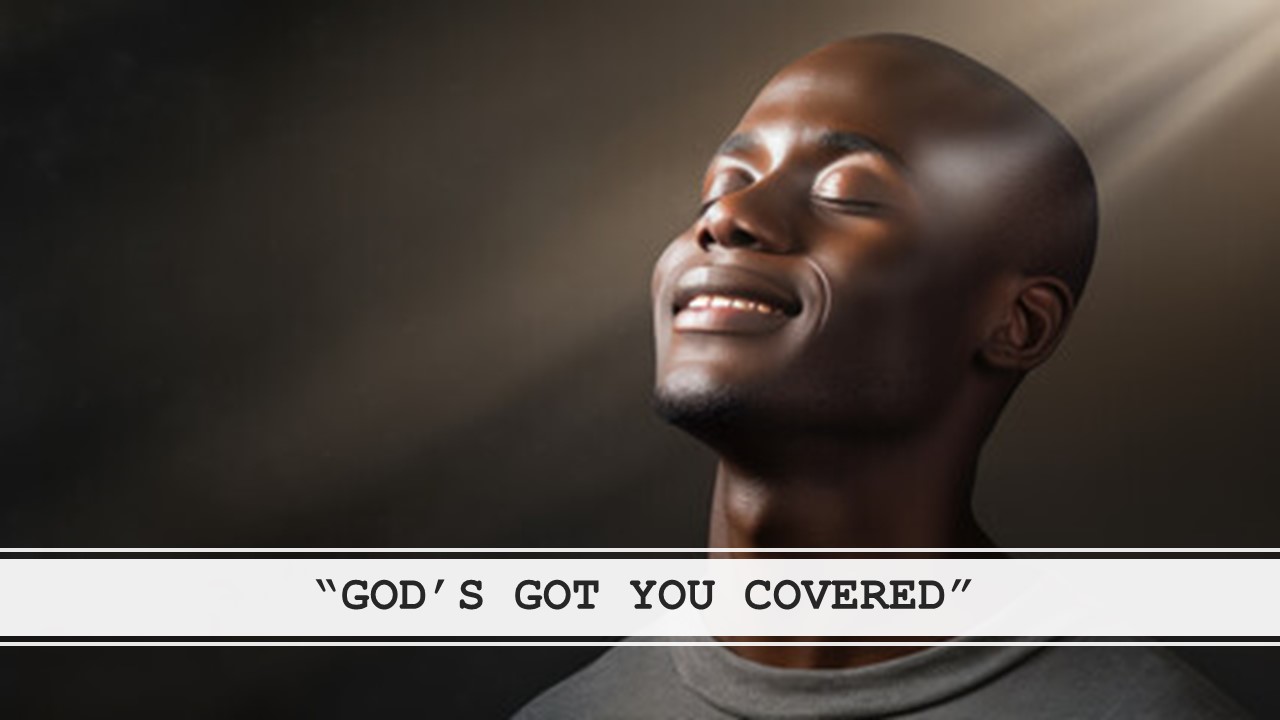 GOD’S GOT YOU COVERED