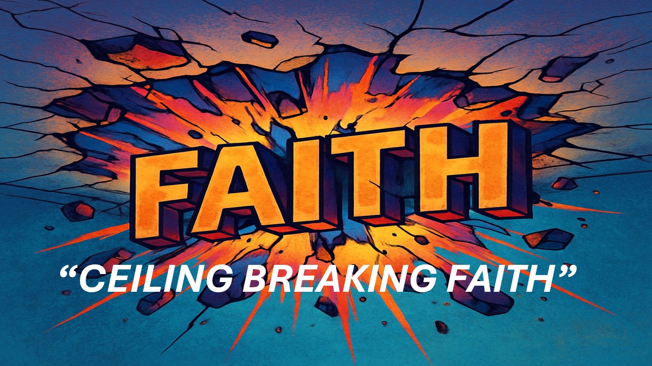 CEILING BREAKING FAITH