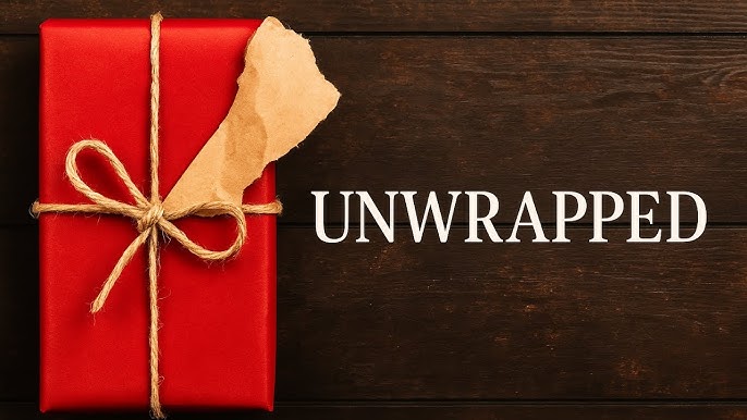 The Unwrapped gift