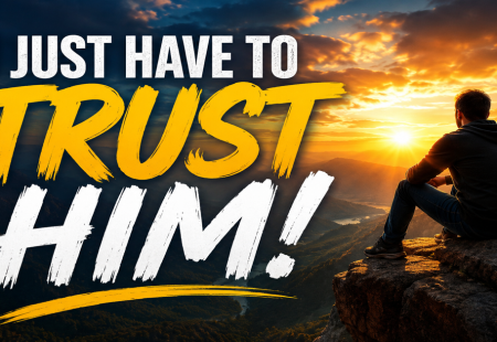 I Just Have To Trust HIM