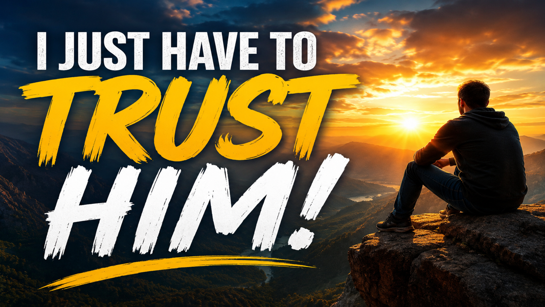 I Just Have To Trust HIM