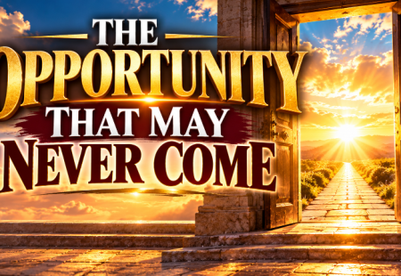 The Opportunity That May Never Come